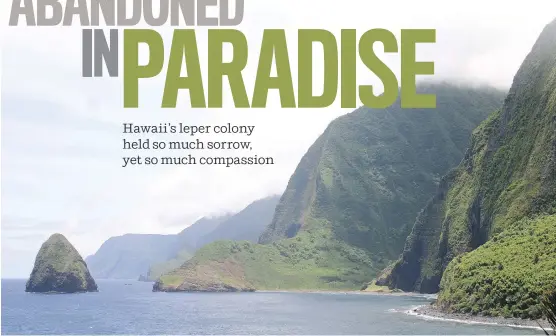  ?? PHOTOS: M. L. LYKE/ FOR THE WASHINGTON POST ?? The historic Kalaupapa leper colony on the Hawaiian island of Molokai was establishe­d in the 1860s. Only a handful of residents remain today.