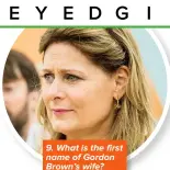  ?? ?? 9. What is the first name of Gordon Brown’s wife?