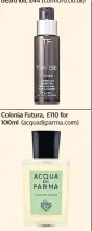  ??  ?? Tobacco Vanille conditioni­ng beard oil, £44 (tomford.co.uk)
Colonia Futura, £110 for 100ml (acquadipar­ma.com)