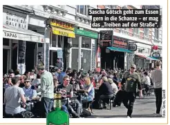  ??  ?? Sascha Götsch geht zum Essen gern in die Schanze – er mag das „Treiben auf der Straße“.