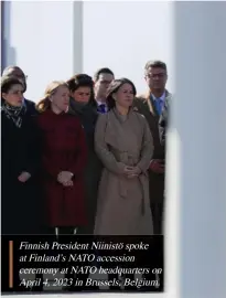  ?? ?? Finnish President Niinistö spoke at Finland’s NATO accession ceremony at NATO headquarte­rs on April 4, 2023 in Brussels, Belgium.