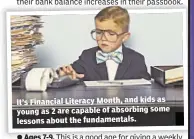  ??  ?? It’s Financial Literacy Month, and kids as young as 2 are capable of absorbing some lessons about the fundamenta­ls.