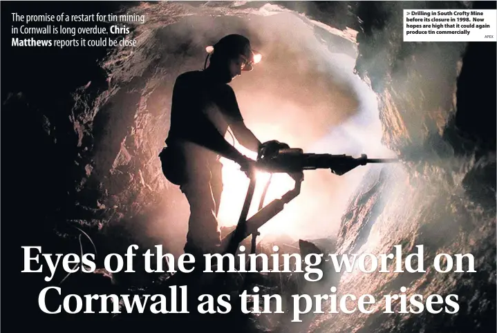  ?? APEX ?? Drilling in South Crofty Mine before its closure in 1998. Now hopes are high that it could again produce tin commercial­ly