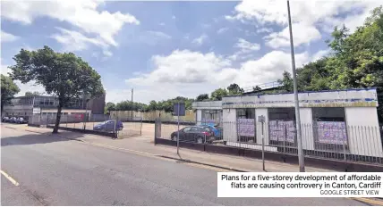  ?? GOOGLE STREET VIEW ?? Plans for a five-storey developmen­t of affordable flats are causing controvery in Canton, Cardiff