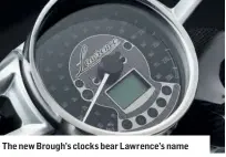  ??  ?? The new Brough’s clocks bear Lawrence’s name