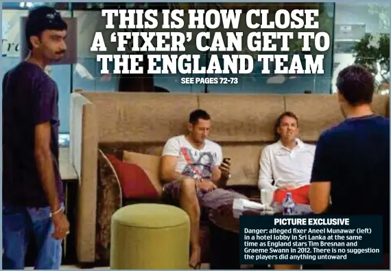  ??  ?? Danger: alleged fixer Aneel Munawar (left) in a hotel lobby in Sri Lanka at the same time as England stars Tim Bresnan and Graeme Swann in 2012. There is no suggestion the players did anything untoward PICTURE EXCLUSIVE
