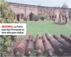  ??  ?? historia. La Fortaleza San Fernando es otro sitio para visitar.