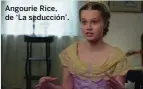  ??  ?? Angourie Rice, de ‘La seducción’.