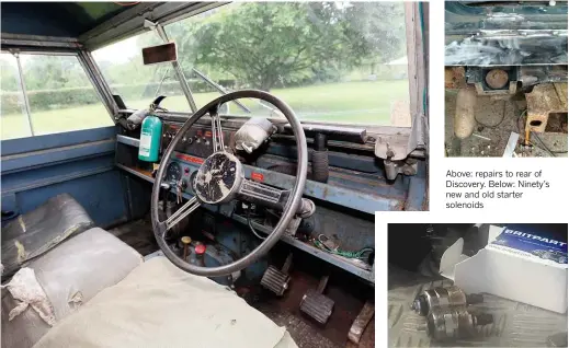  ??  ?? Above: repairs to rear of Discovery. Below: Ninety’s new and old starter solenoids