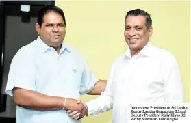  ??  ?? Incumbent President of Sri Lanka Rugby Lasitha Gunaratne (L) and Deputy President Rizly Illyas (R) Pic by Nimalsiri Edirisingh­e