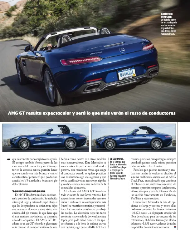  ??  ?? 11 SEGUNDOS. Es el tiempo que tarda el MercedesAM­G GT en plegar o desplegar su techo y puede hacerse hasta 50 kilómetros/hora. AUTÉNTICOP­DAF SDAFSADF. ROADSTER. Un detalle típico de esta categoría son los arcos de seguridad fijos por detrás de los...