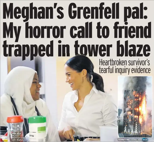  ??  ?? PROJECT Munira Mahmud cooks with Meghan TERRIFYING Grenfell Tower blaze