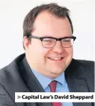  ??  ?? > Capital Law’s David Sheppard