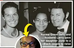  ?? ?? Norma Greve (left) and husband Larry gave her daughter June to a Black couple to raise