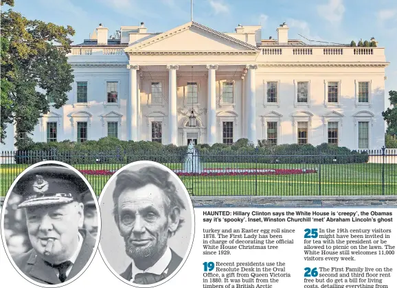  ??  ?? HAUNTED: Hillary Clinton says the White House is ‘creepy’, the Obamas say it’s ‘spooky’. Inset, Winston Churchill ‘met’ Abraham Lincoln’s ghost