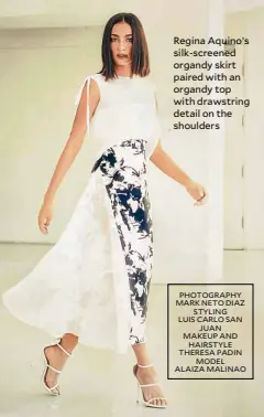  ?? PHOTOGRAPH­Y MARKNETODI­AZ STYLING LUIS CARLO SAN JUAN MAKEUPAND HAIRSTYLE THERESA PADIN MODEL ALAIZA MALINAO ?? Regina Aquino’s silk-screened organdy skirt paired with an organdy top with drawstring detail on the shoulders