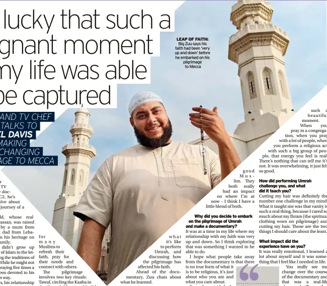  ?? ?? LEAP OF FAITH: Big Zuu says his faith had been ‘very up and down’ before he embarked on his pilgrimage to Mecca
