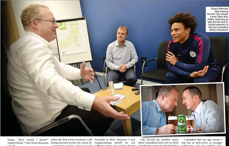  ?? ?? Stuart Brennan interviewi­ng former City winger Leroy Sane and, below, squaring up with former M.E.N. United reporter to discuss a pending derby showdown