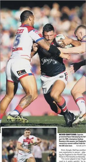  ?? PICTURE: GETTY ?? MIXED EMOTIONS: Injuries prevented Ryan Hall playing his full part for NRL champions Sydney Roosters this season, but England’s record try-scorer will be fresh for the GB Lions tour.