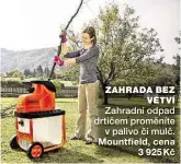  ??  ?? ZAHRADA BEZ VĚTVÍ
Zahradní odpad drtičem proměníte
v palivo či mulč. Mountfield, cena 3 925 Kč