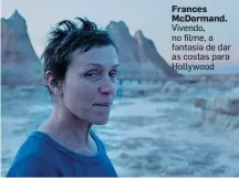  ??  ?? Frances Mcdormand. Vivendo, no filme, a fantasia de dar as costas para Hollywood