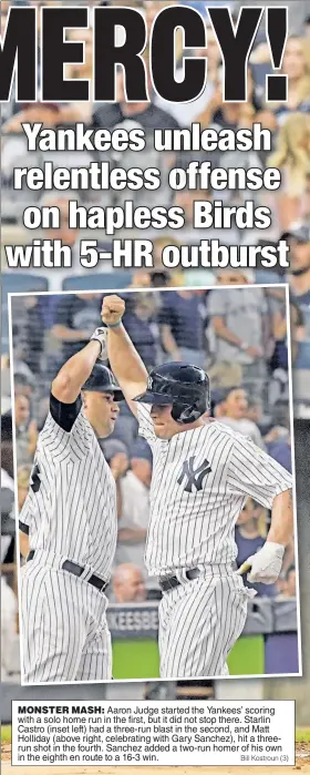  ?? Bill Kostroun (3) ?? MONSTER MASH: Aaron Judge started the Yankees’ scoring with a solo home run in the first, but it did not stop there. Starlin Castro (inset left) had a three-run blast in the second, and Matt Holliday (above right, celebratin­g with Gary Sanchez), hit a...