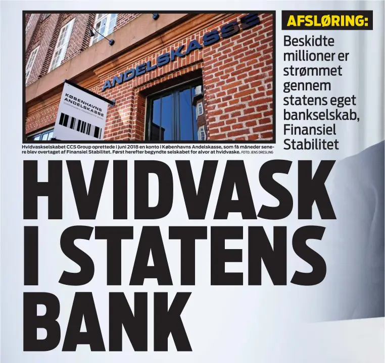  ?? FOTO: JENS DRESLING ?? Hvidvaskse­lskabet CCS Group oprettede i juni 2018 en konto i Københavns Andelskass­e, som få måneder senere blev overtaget af Finansiel Stabilitet. Først herefter begyndte selskabet for alvor at hvidvaske.