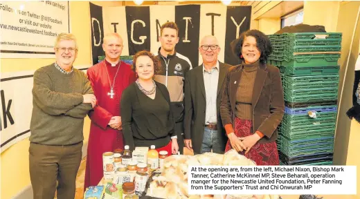  ??  ?? At the opening are, from the left, Michael Nixon, Bishop Mark Tanner, Catherine McKinnel MP, Steve Beharall, operation manger for the Newcastle United Foundation, Peter Fanning from the Supporters’ Trust and Chi Onwurah MP