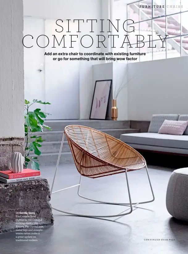  ??  ?? Gentle sway Find your natural rhythm in the Orinoco rocking chair, £389, Amara. The curved seat, metal legs and straightwe­ave rattan make it a great update on traditiona­l rockers