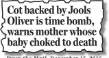  ??  ?? From the Mail, December 15, 2016 Cot backed by Jools Oliver is time bomb, warns mother whose baby choked to death