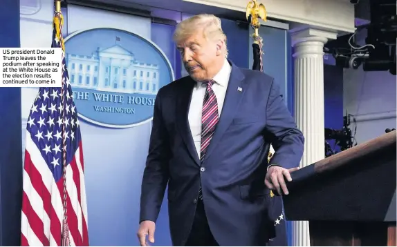  ??  ?? US president Donald Trump leaves the podium after speaking at the White House as the election results continued to come in