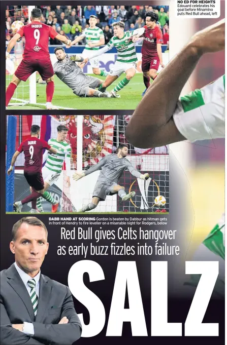  ??  ?? DABB HAND AT SCORING Gordon is beaten by Dabbur as hitman gets in front of Hendry to fire leveller on a miserable night for Rodgers, below NO ED FOR HEIGHTS Edouard celebrates his goal before Minamino puts Red Bull ahead, left