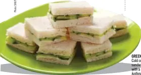  ??  ?? GREEN REVELATION Cold cucumber sandwiches came with a slathering of kothmir chutney