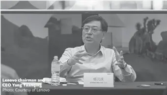  ?? Photo: Courtesy of Lenovo ?? Lenovo chairman and CEO Yang Yuanqing