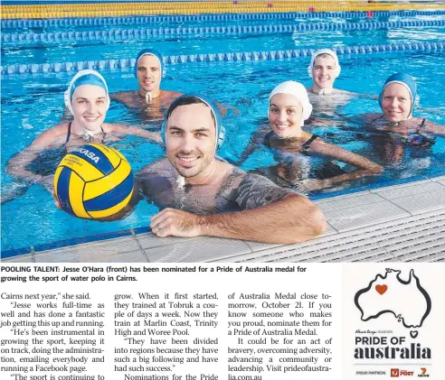  ??  ?? POOLING TALENT: Jesse O'Hara (front) has been nominated for a Pride of Australia medal for growing the sport of water polo in Cairns.
