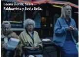  ??  ?? Leena Uotila, Saara Pakkasvirt­a y Seela Sella.