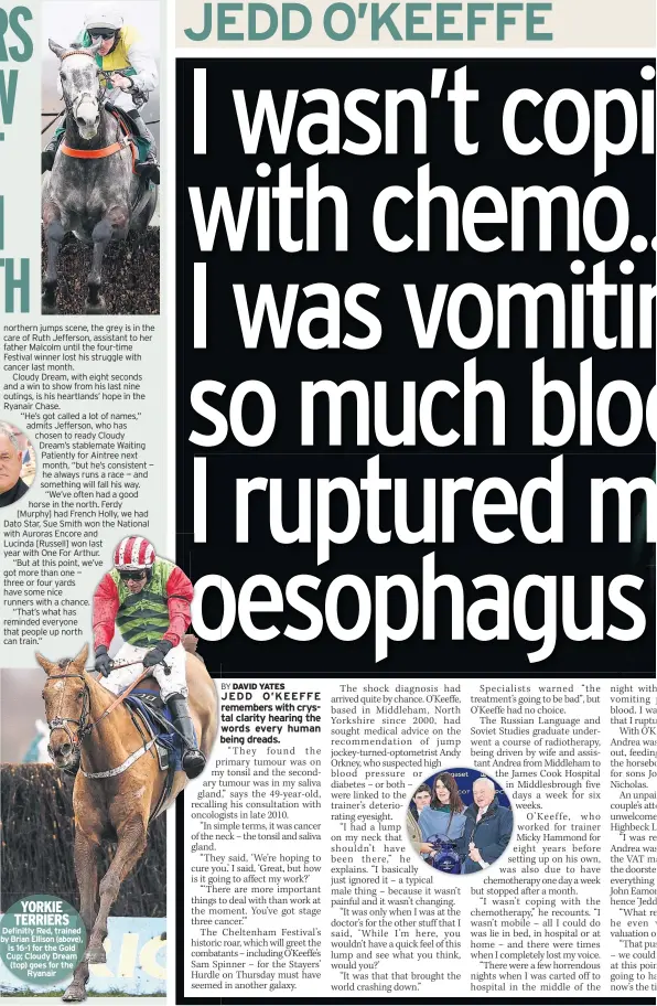 ??  ?? YORKIE TERRIERS Definitly Red, trained by Brian Ellison (above), is 16-1 for the Gold Cup; Cloudy Dream (top) goes for the Ryanair