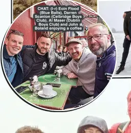  ?? ?? CHAT: (l-r) Eoin Flood (Blue Balls), Darren Scanlon (Celbridge Boys Club), Al Maser (Dublin Boys Club) and John Boland enjoying a coffee
