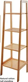  ?? ?? Natural rattan tall standing shelves, £60