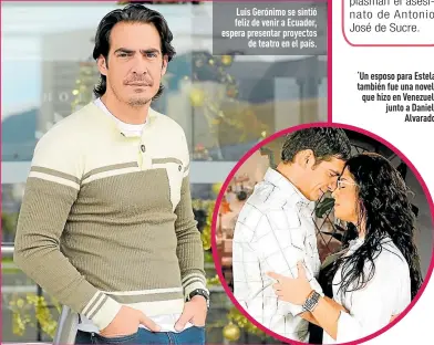  ?? Fotos: Karina Defas / EXTRA e Internet ?? Luis Gerónimo se sintió feliz de venir a Ecuador, espera presentar proyectos
de teatro en el país. ‘Un esposo para Estela’ también fue una novela que hizo en Venezuela junto a Daniela
Alvarado.