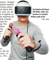  ?? Foto: Sony ?? Ein Spieler mit Sonys VR-Brille: tiefer eintauchen in virtuelle Welten geht nicht.