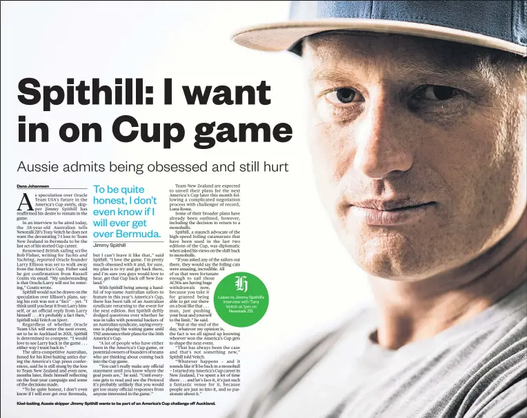  ??  ?? Dana Johannsen Kiwi- baiting Aussie skipper Jimmy Spithill wants to be part of an America’s Cup challenge off Auckland.