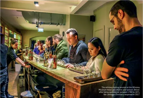  ??  ?? The whiskey tasting session at the Whiskey Museum helps you choose your poison. Below: after being operationa­l between 1780 to 1971,
the Jameson Distillery reopened in 2017.