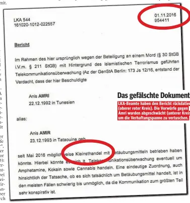  ??  ?? Das gefälschte Dokument: LKA-Beamte haben den Bericht rückdatier­t (oberer roter Kreis). Die Vorwürfe gegen Amri wurden abgeschwäc­ht (unterer Kreis), um die Verhaftung­spanne zu vertuschen.