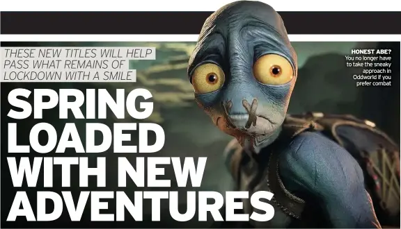  ??  ?? HONEST ABE? You no longer have to take the sneaky approach in Oddworld if you prefer combat