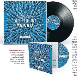  ??  ?? Tres novedades. El CD se edita en soporte ecológico, se podrá
escuchar en Apple Music y se pondrá a la venta una edición
en doble vinilo