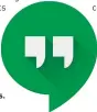  ??  ?? The green hangouts icon can be found with the app pre-installed on many modern Android phones.