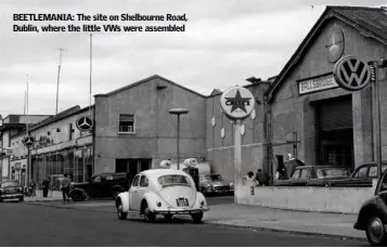  ??  ?? BEETLEMANI­A: The site on Shelbourne Road, Dublin, where the little VWs were assembled