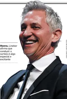  ??  ?? Honra. Lineker afirma que conduzir o sorteio é algo especial e excitante