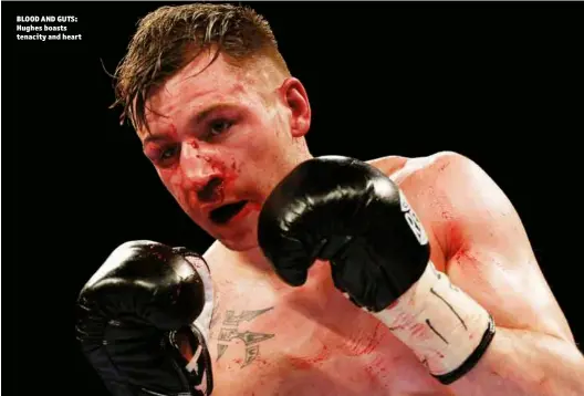  ?? Photo: ACTION IMAGES/CRAIG BROUGH ?? BLOOD AND GUTS: Hughes boasts tenacity and heart